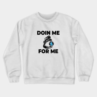 DOIN ME FOR ME BLACK PRINT Crewneck Sweatshirt